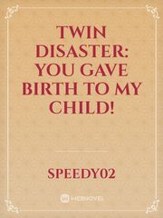 Twin disaster: You gave birth to my child! Book