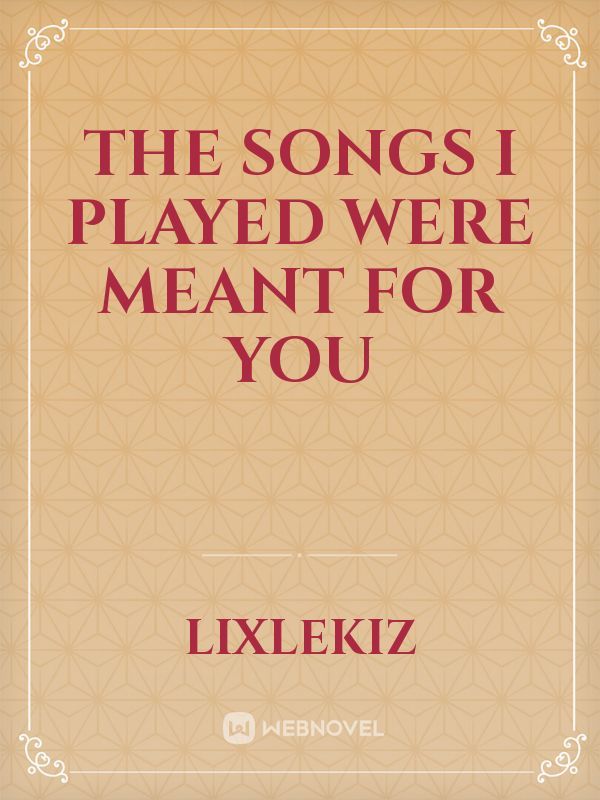 The Songs I played were Meant for You Book