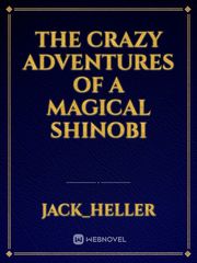 The Crazy adventures of a magical shinobi Book