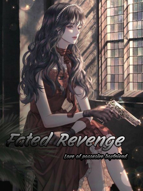 Fated Revenge : Love of possesive boyfriend.