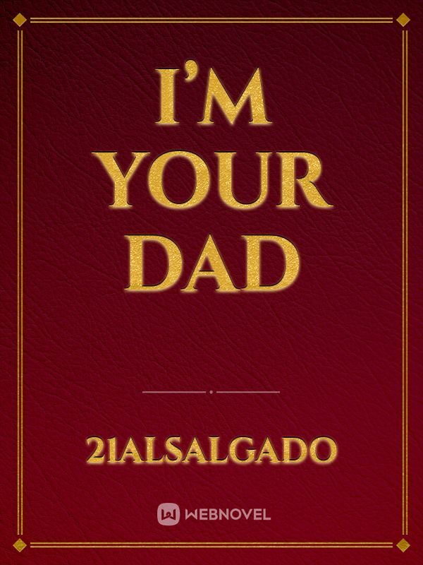 I’m your dad