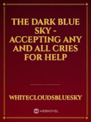 The Dark Blue Sky - Accepting Any and All Cries for Help Book