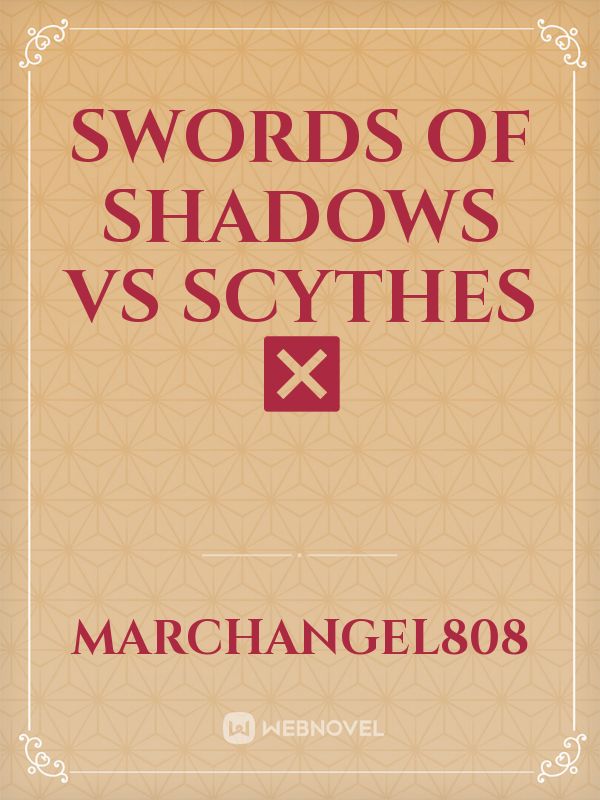 Swords Of Shadows Vs Scythes 
 ❎