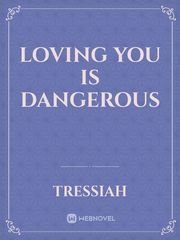 loving you is dangerous Book