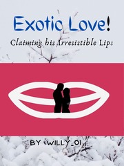 Exotic Love : Claiming His Irresistible Lips Book