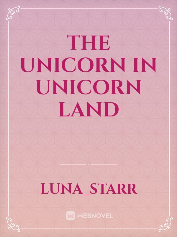 The Unicorn in unicorn land