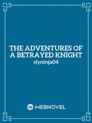 The Adventures of a Betrayed Knight Book