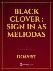 Black Clover : Sign In As Meliodas Book