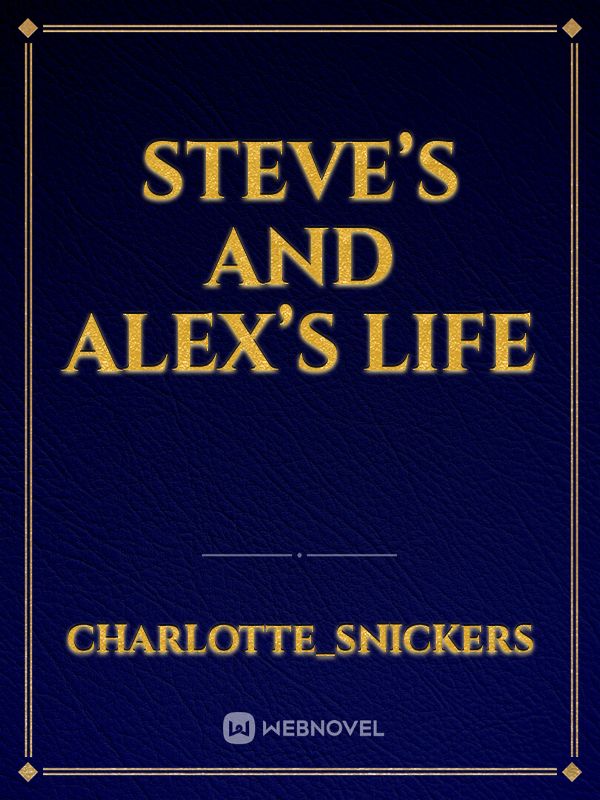 Steve’s and Alex’s life