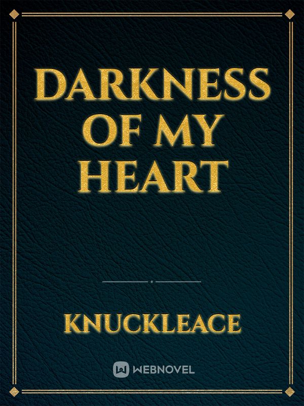 Darkness of my Heart