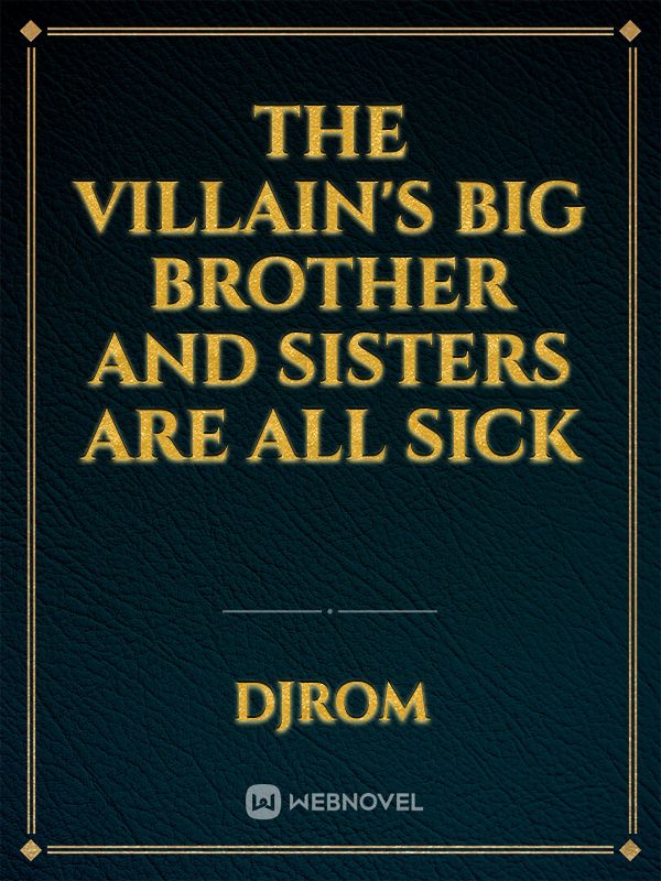 The villain's big brother and sisters are all sick