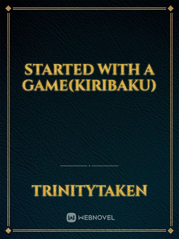 Started with a game(Kiribaku)