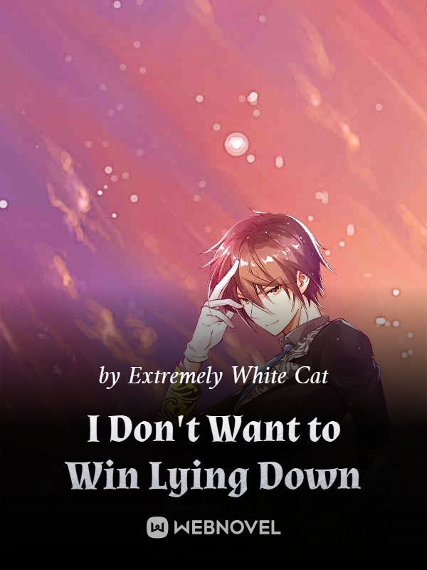 Read I Don'T Want To Win Lying Down - Extremely White Cat - Webnovel