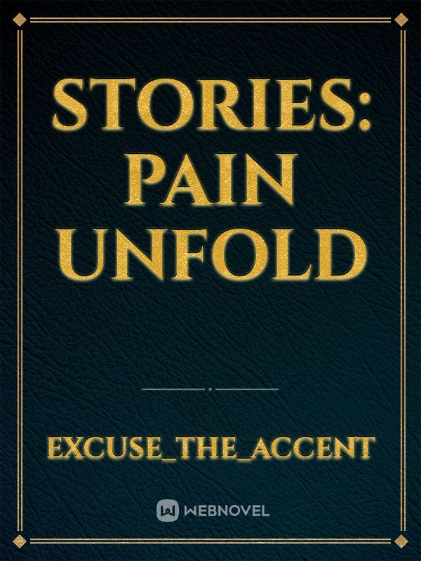 STORIES: PAIN UNFOLD
