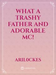 What a trashy Father and adorable mc! Book