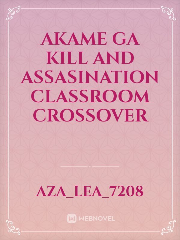 Akame ga kill and Assasination classroom crossover Book