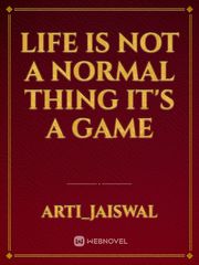Life is not a normal thing it's a game Book