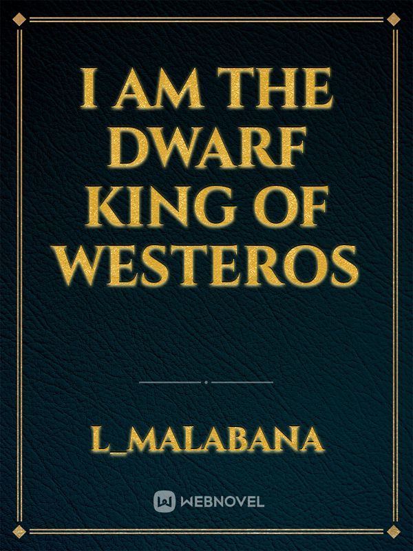 I Am The Dwarf King Of Westeros