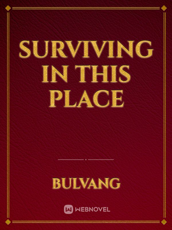 Surviving in this place