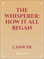 The Whisperer: How it all Began Book