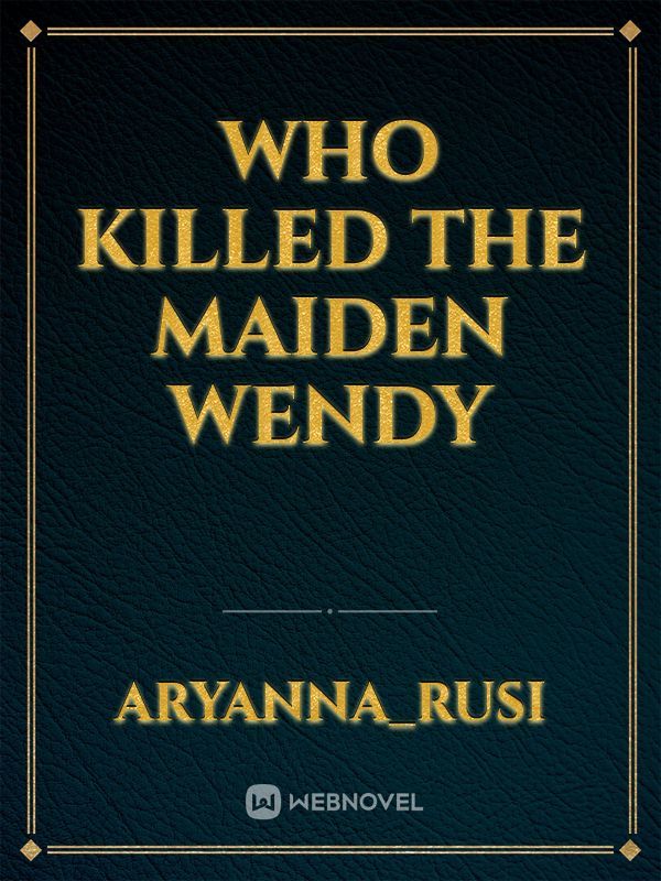 Who killed the Maiden Wendy