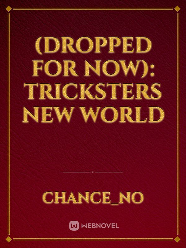 (DROPPED FOR NOW): Tricksters New World