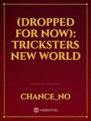 (DROPPED FOR NOW): Tricksters New World Book