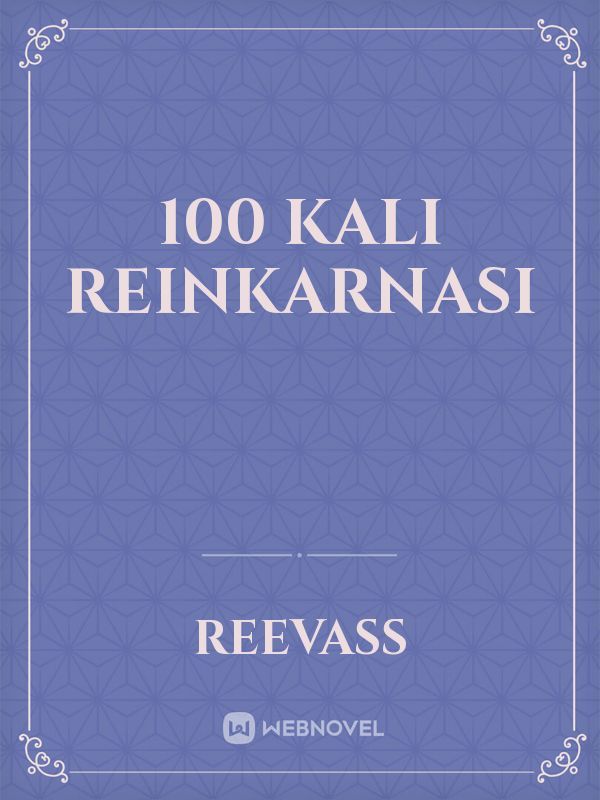 100 Kali Reinkarnasi