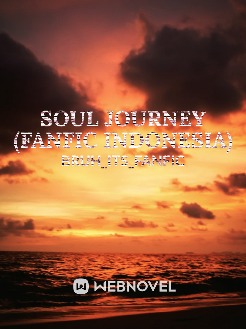 SOUL JOURNEY (FANFIC INDONESIA)(REMAKE)
