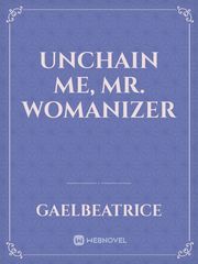 Unchain Me,
Mr. Womanizer Book