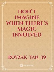Don’t imagine when there’s magic involved Book
