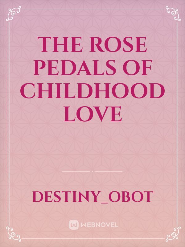 The Rose Pedals Of Childhood Love
