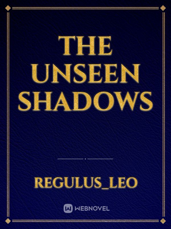 The Unseen Shadows