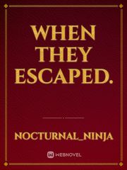 When they escaped. Book