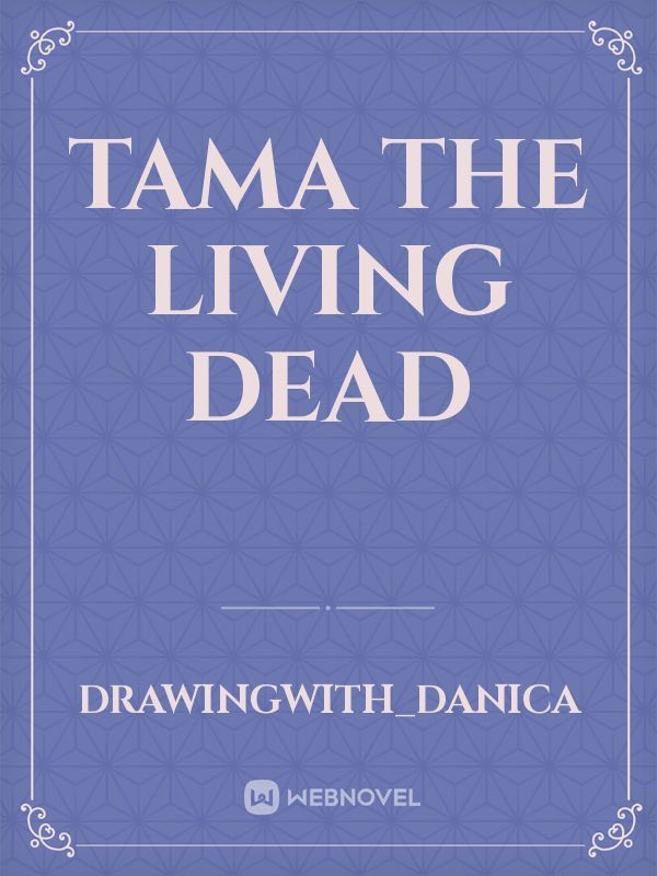 Tama The Living Dead