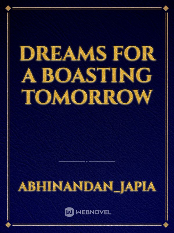 dreams for a boasting tomorrow