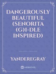 Dangerously Beautiful (Senorita (G)I-DLE Inspired) Book