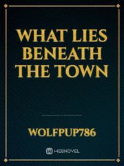 What Lies Beneath the town Book