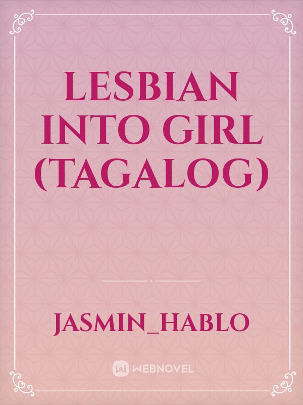 LESBIAN INTO GIRL (TAGALOG)