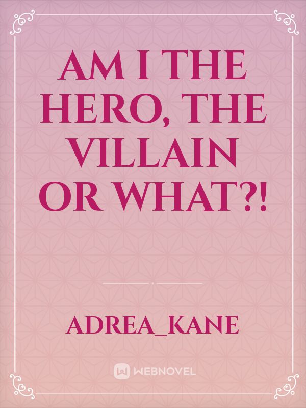 Am I the hero, the villain or what?! Book