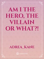 Am I the hero, the villain or what?! Book