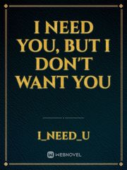 I need you, but I don't want you Book