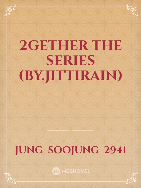 2Gether The Series
(by.Jittirain)