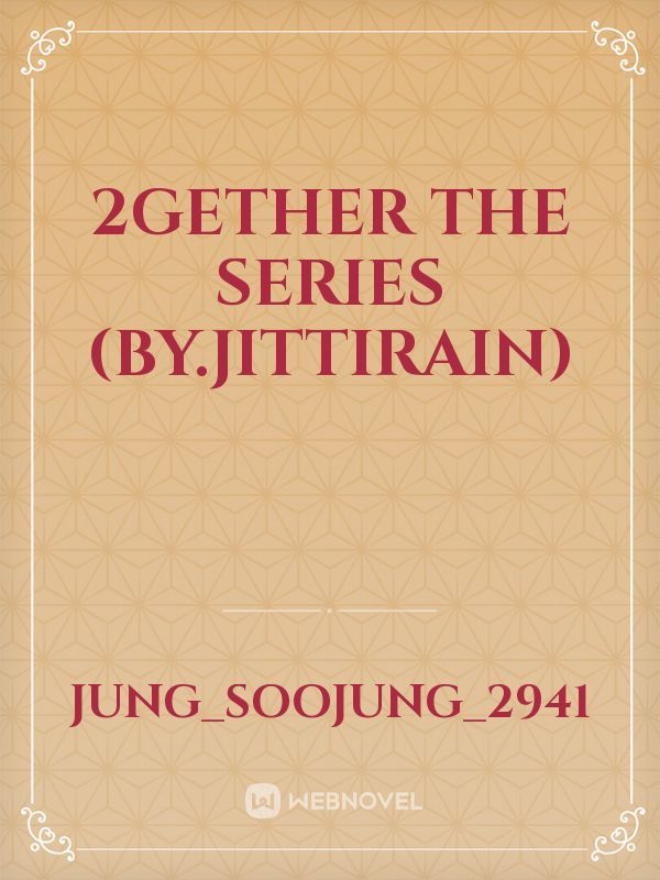 2Gether The Series
(by.Jittirain)