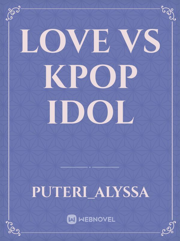 Love Vs Kpop Idol