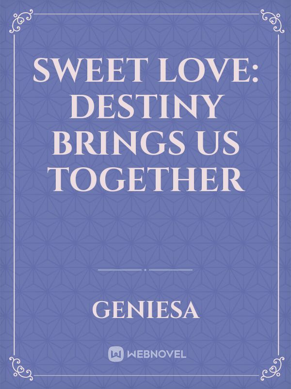 Sweet Love: Destiny brings us together