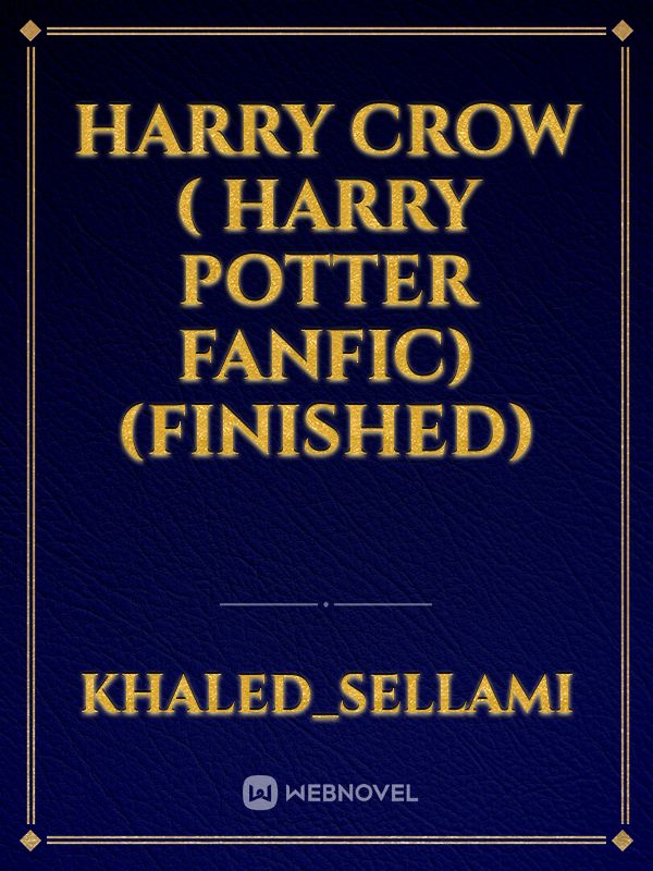 Harry crow ( harry potter fanfic)(FINISHED)