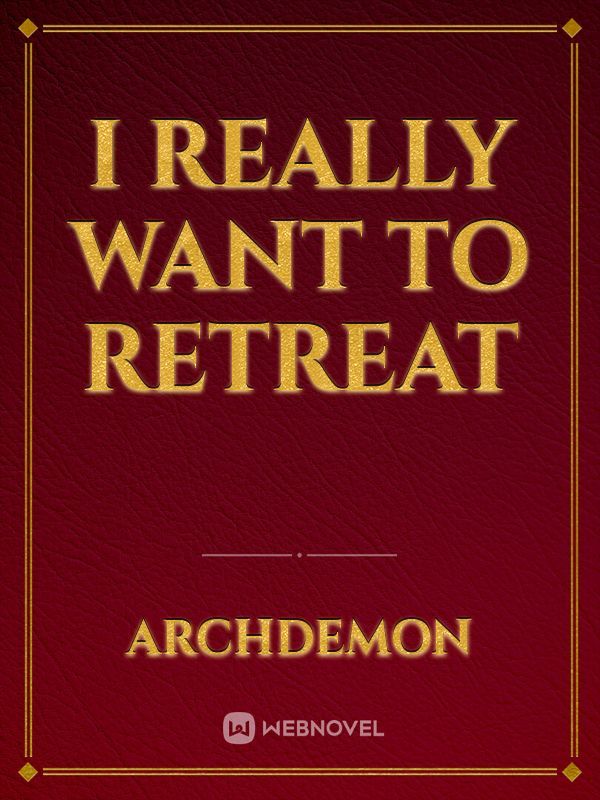 I really want to retreat