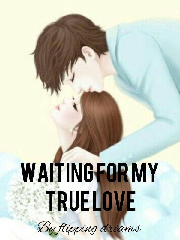WAITING FOR MY TRUE LOVE