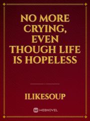 No more crying, even though life is hopeless Book